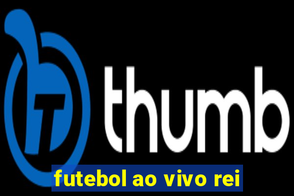 futebol ao vivo rei